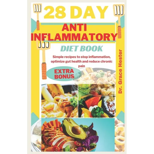 28 day anti inflammatory diet book: Simple recipes to stop inflammation, optimize gut health and reduce chronic pain - Paperback