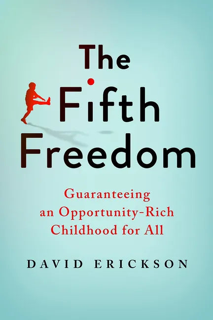 The Fifth Freedom: Guaranteeing an Opportunity-Rich Childhood for All - Hardcover
