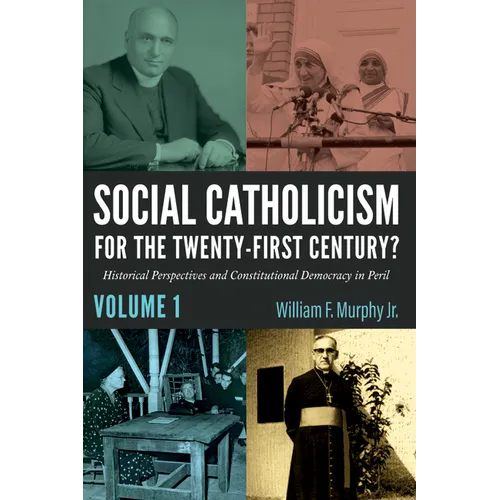 Social Catholicism for the Twenty-First Century?--Volume 1: Historical Perspectives and Constitutional Democracy in Peril - Paperback