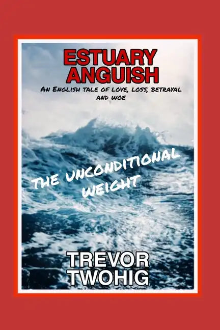 Estuary Anguish: The Unconditional Weight - Paperback