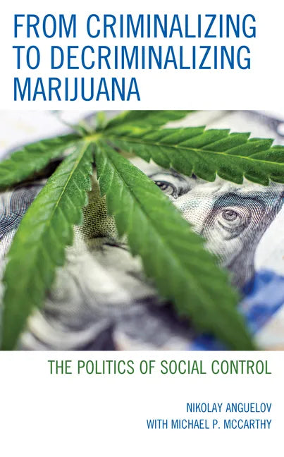 From Criminalizing to Decriminalizing Marijuana: The Politics of Social Control - Paperback