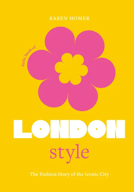 The Little Book of London Style: The Fashion Story of the Iconic City - Hardcover