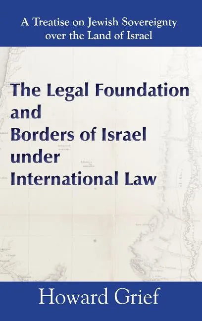 The Legal Foundation and Borders of Israel under International Law - Hardcover