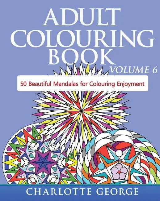 Adult Colouring Book - Volume 6: 50 Original Mandalas for Colouring Enjoyment - Paperback