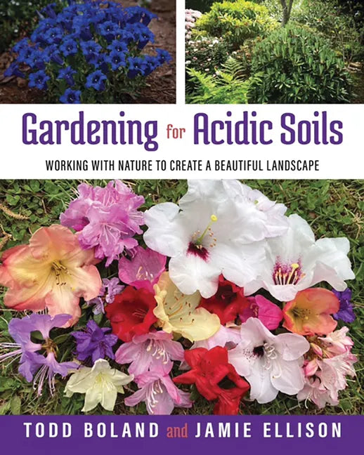 Gardening for Acidic Soils: Working with Nature to Create a Beautiful Landscape - Paperback