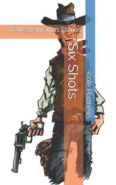 Six Shots: 6 Western Short Stories - Paperback