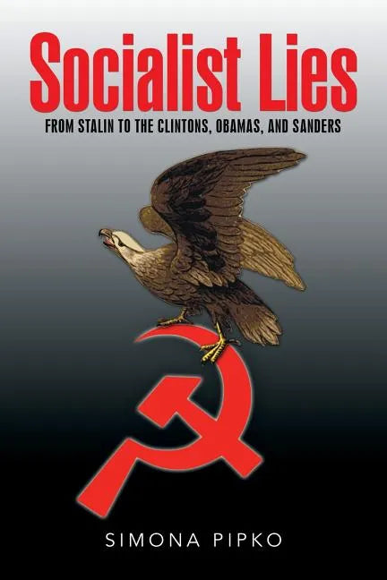Socialist Lies: From Stalin to the Clintons, Obamas, and Sanders - Paperback