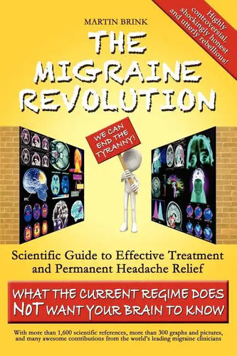 The Migraine Revolution: We Can End the Tyranny - Scientific Guide to Effective Treatment and Permanent Headache Relief (What the Current Regim - Hardcover