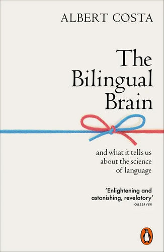 The Bilingual Brain: And What It Tells Us about the Science of Language - Paperback
