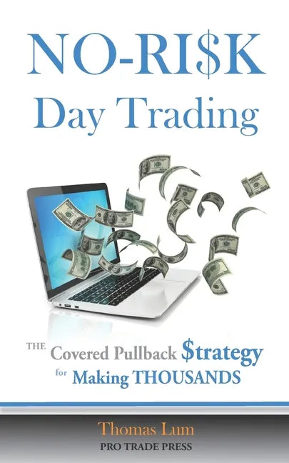 NO-RISK Day Trading: The Covered Pullback Strategy for Making THOUSANDS - Paperback