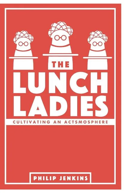 The Lunch Ladies: Cultivating an Actsmosphere - Paperback