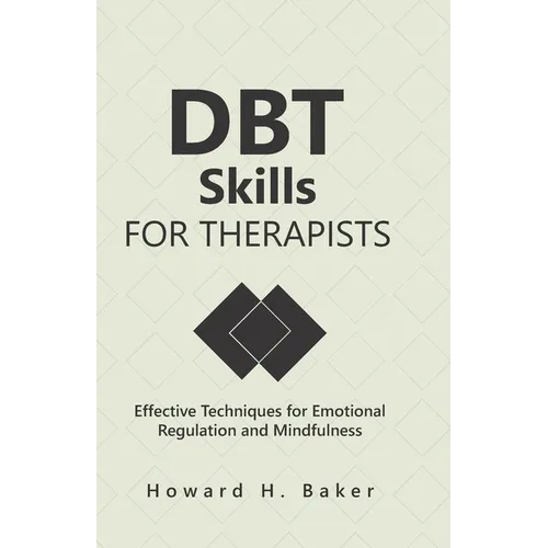 DBT Skills for Therapists: Effective Techniques for Emotional Regulation and Mindfulness - Paperback