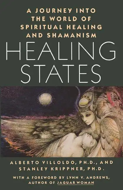 Healing States: A Journey Into the World of Spiritual Healing and Shamanism - Paperback