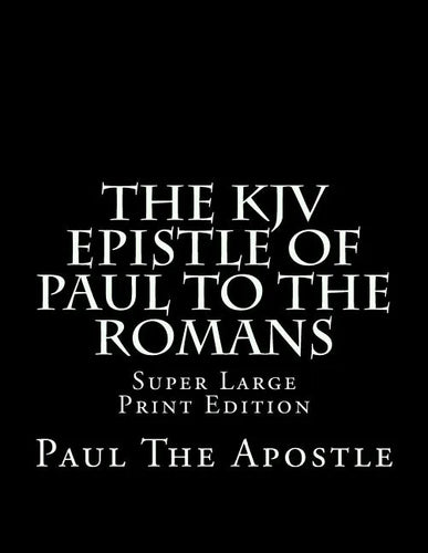 The KJV Epistle of Paul to the Romans: Super Large Print Edition - Paperback