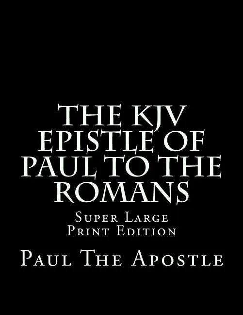 The KJV Epistle of Paul to the Romans: Super Large Print Edition - Paperback