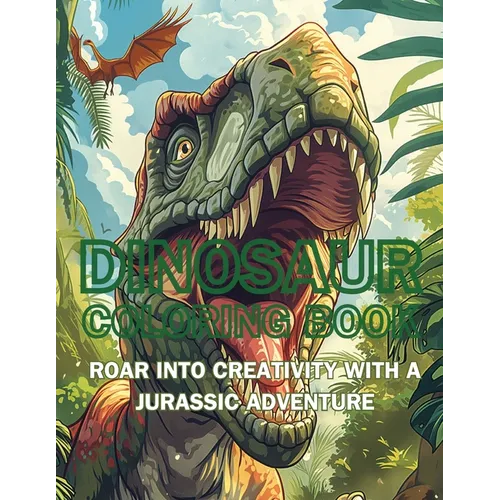 Dinosaur Coloring Book: Roar into Creativity with a Jurassic Adventure - Paperback
