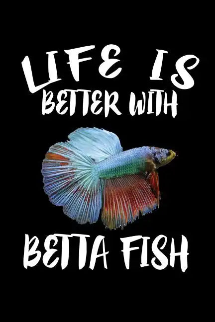Life Is Better With Betta Fish: Animal Nature Collection - Paperback