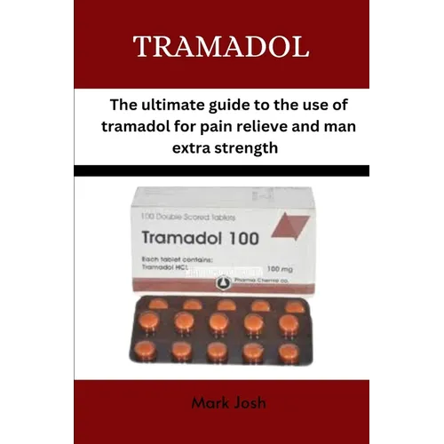 Tramadol: The ultimate guide to the use of tramadol for pain relief and man extra strength - Paperback