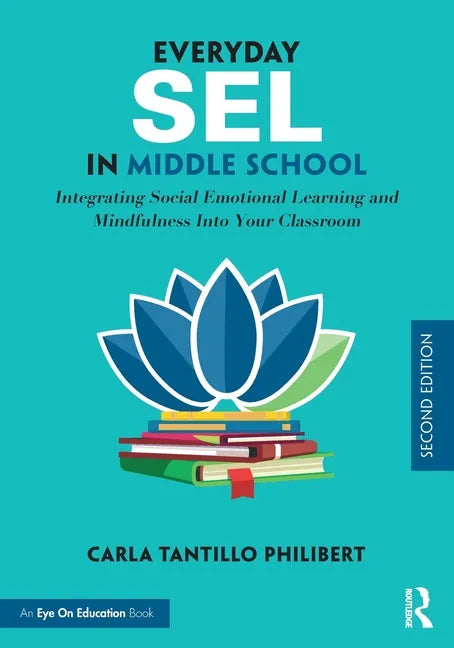 Everyday SEL in Middle School: Integrating Social Emotional Learning and Mindfulness Into Your Classroom - Paperback