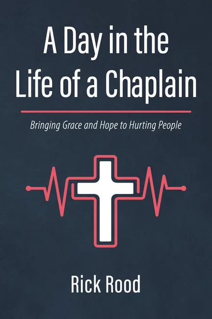 A Day in the Life of a Chaplain: Bringing Grace and Hope to Hurting People - Paperback