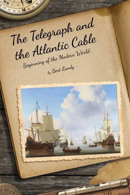 The Telegraph and the Atlantic Cable: Beginning of the Modern World - Paperback