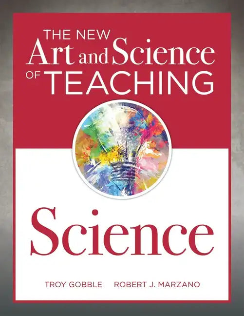The New Art and Science of Teaching Science: (Your Guide to Creating Learning Opportunities for Student Engagement and Enrichment) - Paperback