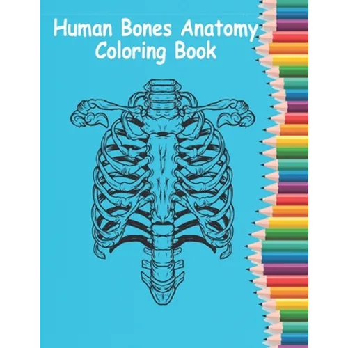 Human Bones Anatomy Coloring Book: Human Anatomy Coloring Book For Learn and color human bones.(8.5*11)