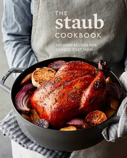 The Staub Cookbook: Modern Recipes for Classic Cast Iron - Hardcover