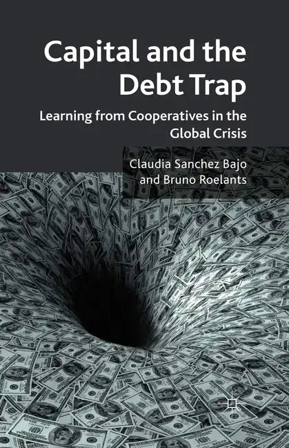 Capital and the Debt Trap: Learning from Cooperatives in the Global Crisis - Paperback