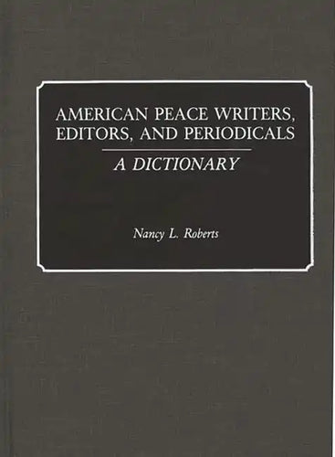 American Peace Writers, Editors, and Periodicals: A Dictionary - Hardcover