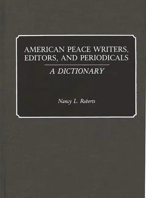 American Peace Writers, Editors, and Periodicals: A Dictionary - Hardcover