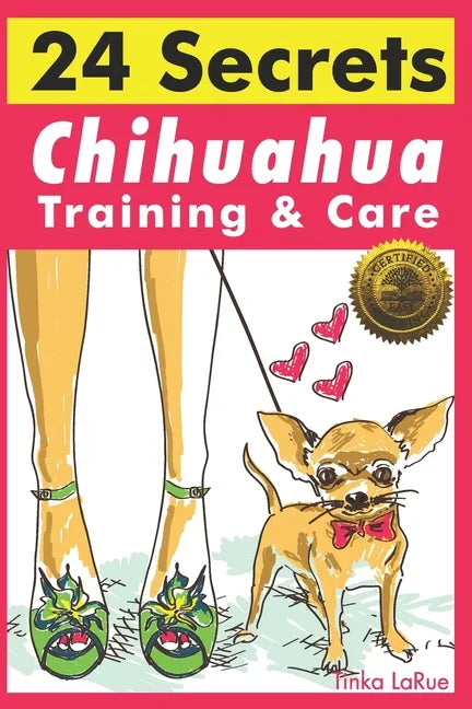 Chihuahua Training & Care: 24 Secrets - Paperback