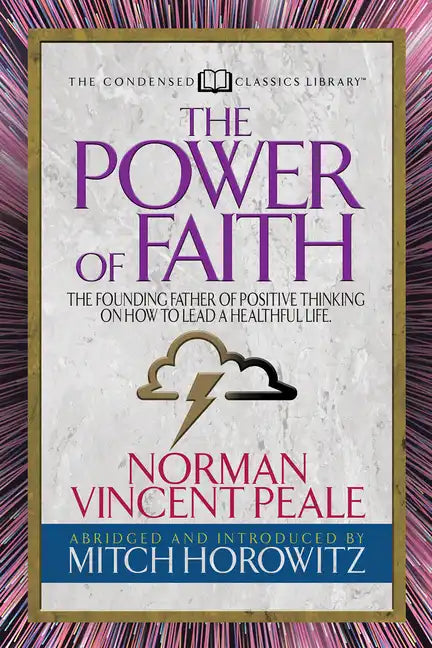 The Power of Faith (Condensed Classics): The Founding Father of Positive Thinking on How to Lead a Healthful Life - Paperback