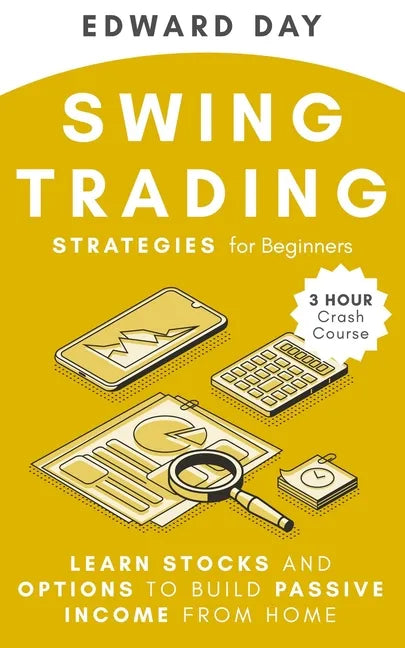 Swing Trading Strategies For Beginners: Learn Stocks and Options to Build Passive Income From Home - Paperback