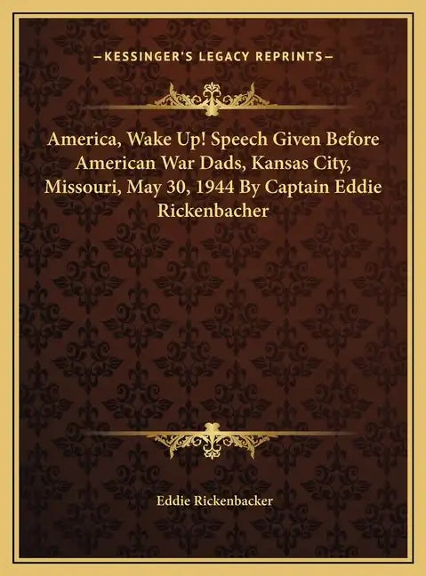 America, Wake Up! Speech Given Before American War Dads, Kansas City, Missouri, May 30, 1944 By Captain Eddie Rickenbacher - Hardcover