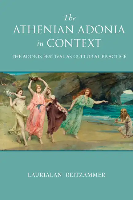 The Athenian Adonia in Context: The Adonis Festival as Cultural Practice - Paperback
