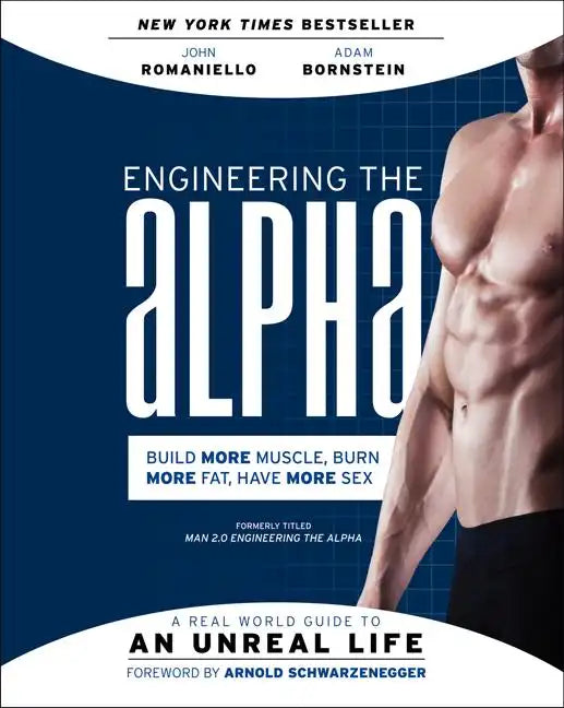 Engineering the Alpha: A Real World Guide to an Unreal Life: Build More Muscle. Burn More Fat. Have More Sex - Paperback