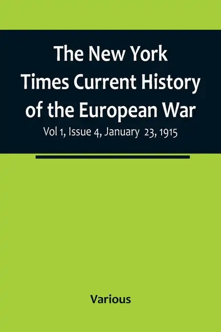 The New York Times Current History of the European War, Vol 1, Issue 4, January 23, 1915 - Paperback