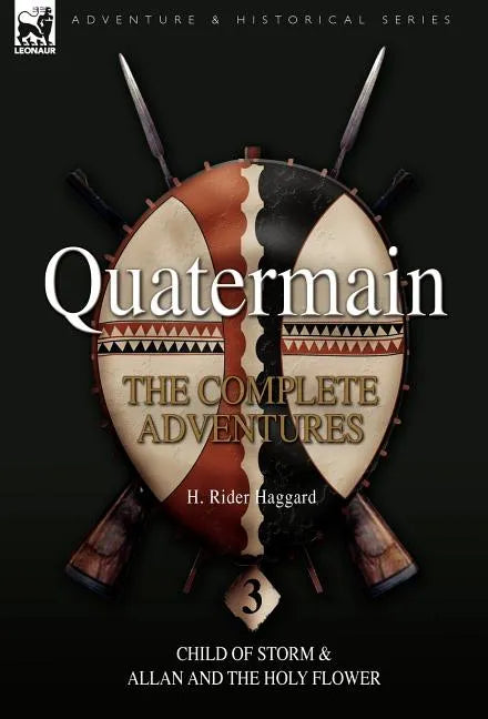 Quatermain: the Complete Adventures: 3-Child of Storm & Allan and the Holy Flower - Hardcover