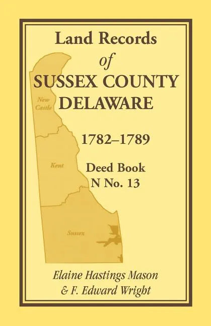 Land Records of Sussex County, Delaware, 1782-1789: Deed Book N No. 13 - Paperback