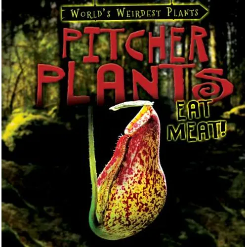 Pitcher Plants Eat Meat! - Library Binding