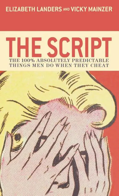 The Script: The 100% Absolutely Predictable Things Men Do When They Cheat - Hardcover
