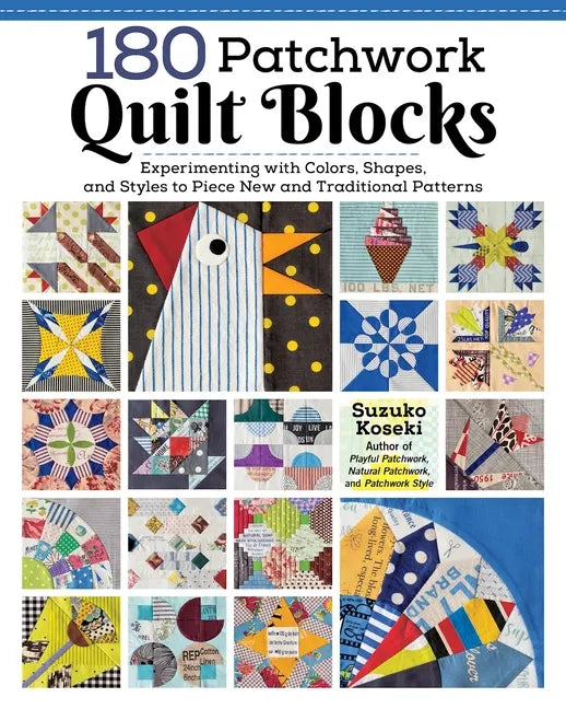 180 Patchwork Quilt Blocks: Experimenting with Colors, Shapes, and Styles to Piece New and Traditional Patterns - Paperback
