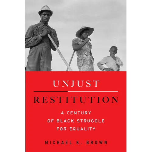 Unjust Restitution: A Century of Black Struggle for Equality - Hardcover