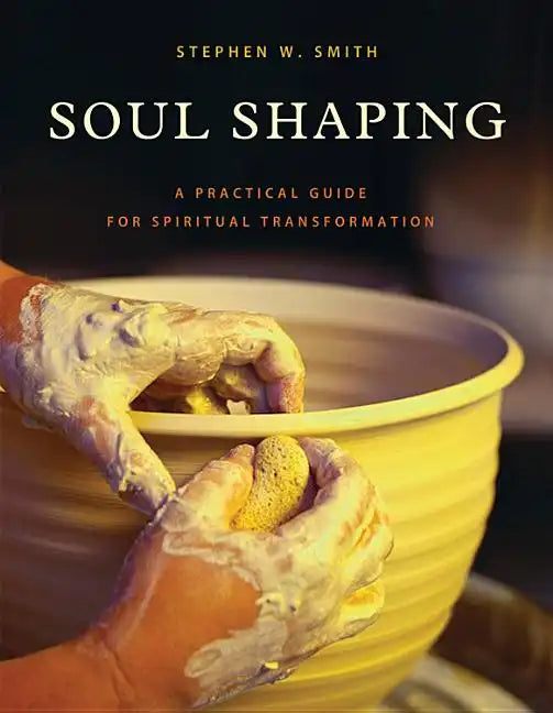 Soul Shaping: A Practical Guide for Spiritual Transformation - Paperback