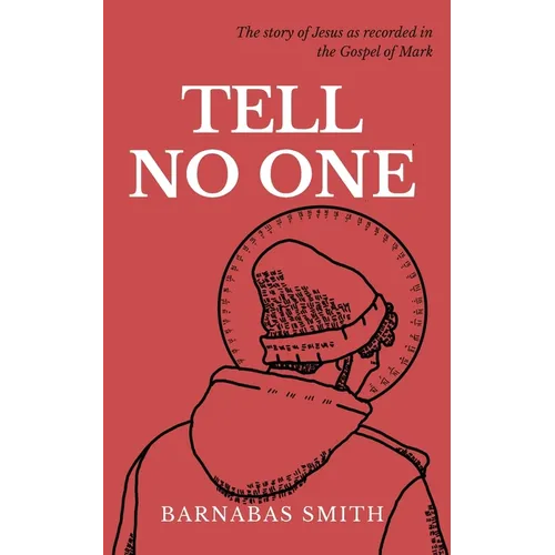 Tell No One: The Story of Jesus as Recorded in the Gospel of Mark - Paperback