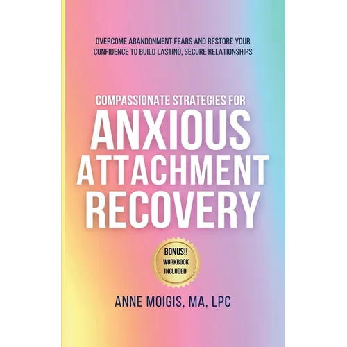 Compassionate Strategies for Anxious Attachment Recovery - Paperback