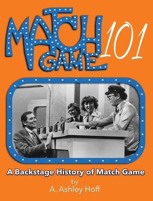 Match Game 101: A Backstage History of Match Game - Hardcover