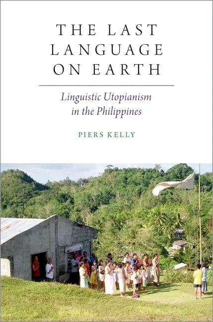 The Last Language on Earth: Linguistic Utopianism in the Philippines - Paperback