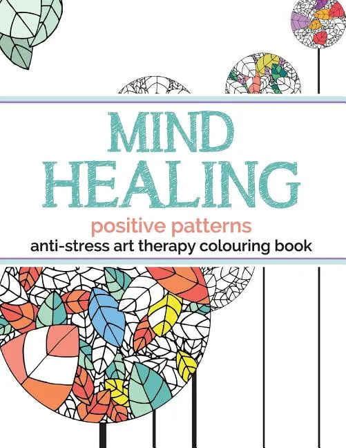 Mind Healing Anti-Stress Art Therapy Colouring Book: Positive Patterns - Paperback